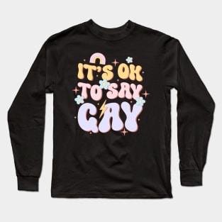 It Ok To Say Gay LGBT Pride Groovy Long Sleeve T-Shirt